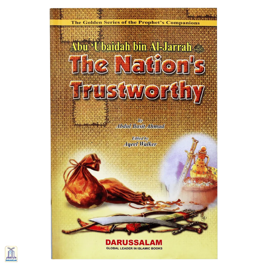 The Golden Series of The Prophet's Companions <Br> Abu ’Ubaidah Bin Al-Jarrah رَضِيَ ٱللَّٰهُ عَنْهُ - The Nations Trustworthy