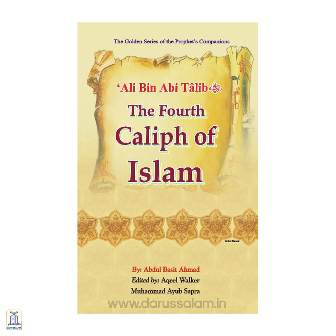 The Golden Series Of The Prophet's Companions <Br> Ali  Bin Abi Talib رَضِيَ ٱللَّٰهُ عَنْهُ - The Fourth Caliph Of Islam