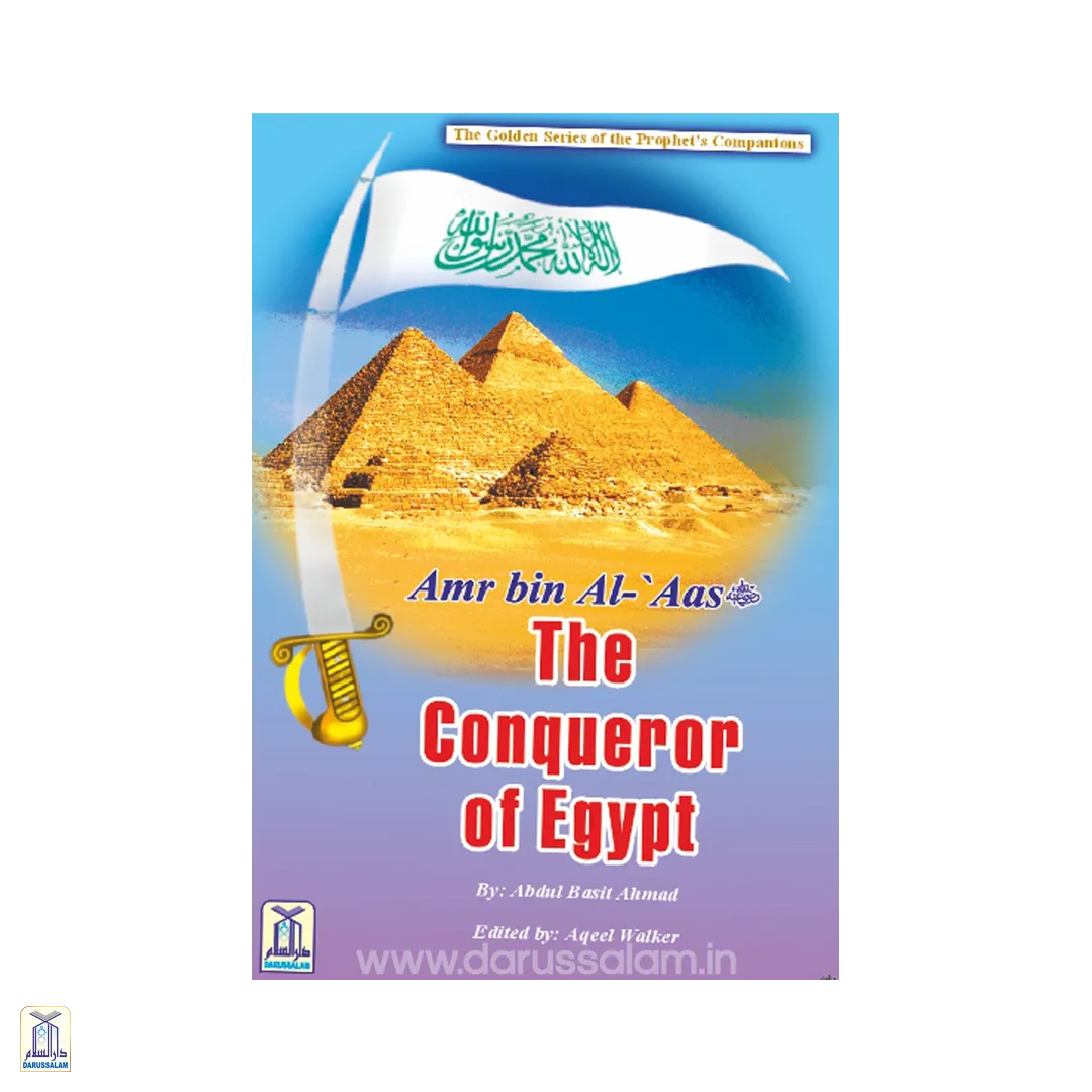 The Golden Series Of The Prophet's Companions <Br> Amr Bin Al-Aas رَضِيَ ٱللَّٰهُ عَنْهُ - The Conqueror Of Egypt